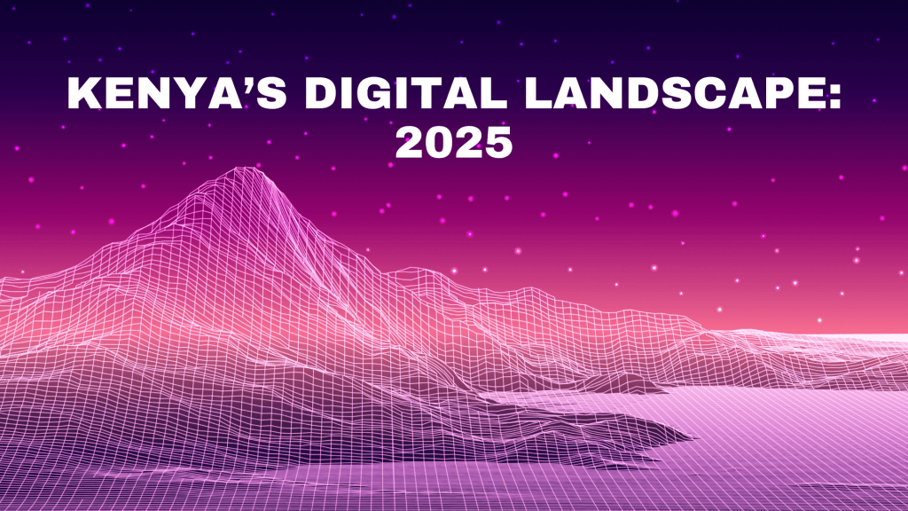 Read more about the article Kenyan Digital Landscape 2025: A Comprehensive Overview
